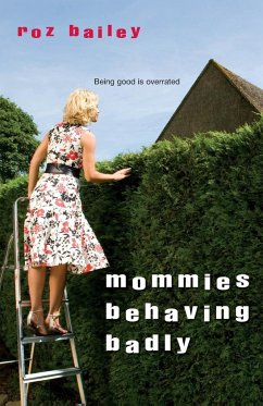 Mommies Behaving Badly - Bailey, Roz