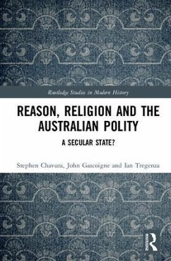 Reason, Religion and the Australian Polity - Chavura, Stephen A; Gascoigne, John; Tregenza, Ian