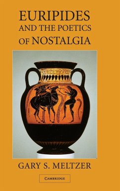 Euripides and the Poetics of Nostalgia - Meltzer, Gary S.