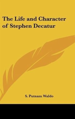 The Life and Character of Stephen Decatur - Waldo, S. Putnam