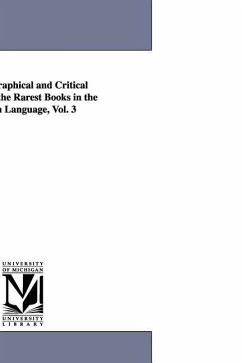 A Bibliographical and Critical Account of the Rarest Books in the English Language, Vol. 3 - Collier, John Payne