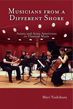 Musicians from a Different Shore: Asians and Asian Americans in Classical Music - Yoshihara, Mari