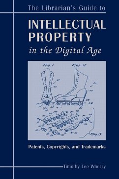 The Librarian's Guide to Intellectual Property in the Digital Age - Wherry, Timothy L. Lee