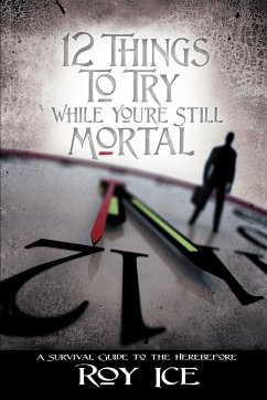 12 Things to Try While You're Still Mortal - Ice, Roy