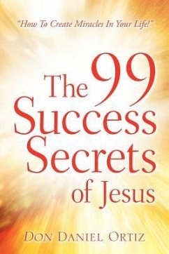 The 99 Success Secrets of Jesus - Ortiz, Don Daniel