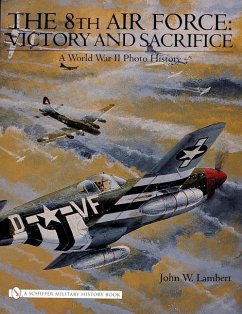 The 8th Air Force: Victory and Sacrifice: A World War II Photo History - Lambert, John W.