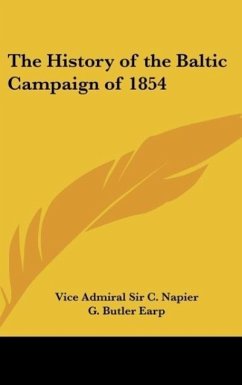The History of the Baltic Campaign of 1854 - Napier, Vice Admiral C.