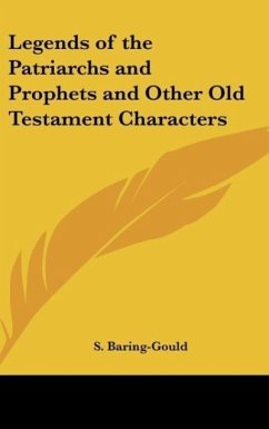 Legends of the Patriarchs and Prophets and Other Old Testament Characters - Baring-Gould, S.