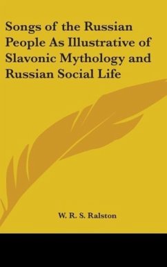 Songs of the Russian People As Illustrative of Slavonic Mythology and Russian Social Life - Ralston, W. R. S.