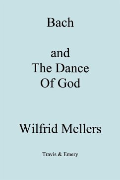 Bach and the Dance of God - Mellers, Wilfrid