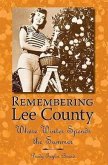 Remembering Lee County:: Where Winter Spends the Summer