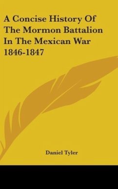 A Concise History Of The Mormon Battalion In The Mexican War 1846-1847 - Tyler, Daniel