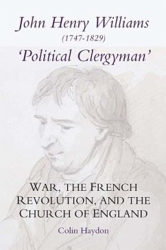 John Henry Williams (1747-1829): `Political Clergyman': War, the French Revolution, and the Church of England - Haydon, Colin