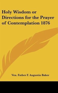 Holy Wisdom or Directions for the Prayer of Contemplation 1876 - Baker, Ven. Father F. Augustin