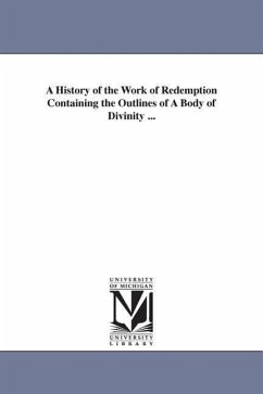 A History of the Work of Redemption Containing the Outlines of a Body of Divinity ... - Edwards, Jonathan