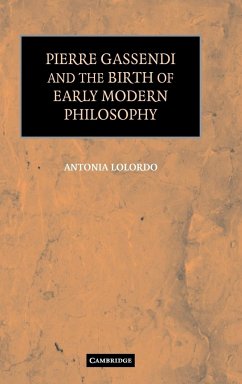 Pierre Gassendi and the Birth of Early Modern Philosophy - Lolordo, Antonia