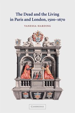 The Dead and the Living in Paris and London, 1500 1670 - Harding, Vanessa; Vanessa, Harding