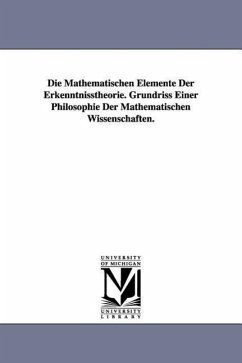 Die Mathematischen Elemente Der Erkenntnisstheorie. Grundriss Einer Philosophie Der Mathematischen Wissenschaften. - Schmitz-Dumont, O.