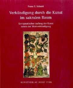 Verkündigung durch die Kunst im sakralen Raum - Schmid, Franz X.