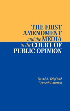 The First Amendment and the Media in the Court of Public Opinion - Yalof, David Alistair; Dautrich, Kenneth; David a., Yalof