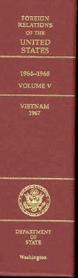 Foreign Relations of the United States, 1964-1968, Volume V: Vietnam, 1967 - State Dept (U S ) Office of the Historia