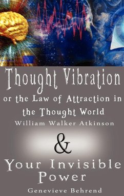 Thought Vibration or the Law of Attraction in the Thought World & Your Invisible Power (2 Books in 1) - Atkinson, William Walker; Behrend, Genevieve