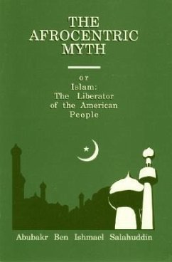 The Afrocentric Myth: Or Islam: The Liberator of the American People - Salahuddin, Abubakr Ben Ishmael