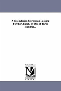 A Presbyterian Clergyman Looking For the Church. by One of Three Hundred... - Mines, Flavel S. (Flavel Scott)