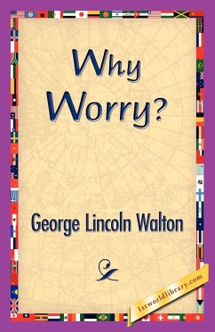 Why Worry? - Walton, George Lincoln