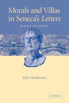Morals and Villas in Seneca's Letters - Henderson, John; John, Henderson