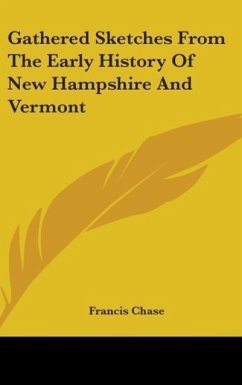 Gathered Sketches From The Early History Of New Hampshire And Vermont - Chase, Francis