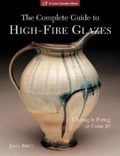 The Complete Guide to High-Fire Glazes - Britt, John