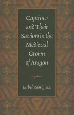 Captives & Their Saviors in the Medieval Crown of Aragon - Rodriguez, Jarbel