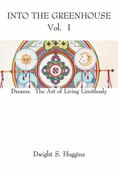 Into The Greenhouse Vol. I: Dreams. The Art of Living Limitlessly