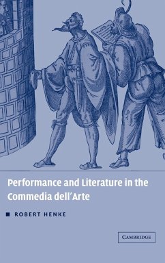 Performance and Literature in the Commedia Dell'arte - Henke, Robert