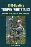 Still-Hunting Trophy Whitetails: With Bow, Rifle, Shotgun, and Muzzleloader