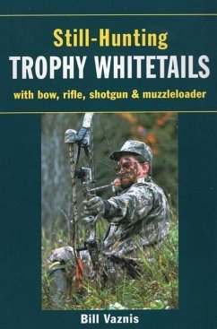 Still-Hunting Trophy Whitetails: With Bow, Rifle, Shotgun, and Muzzleloader - Vaznis, Bill