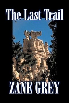 The Last Trail by Zane Grey, Fiction, Westerns, Historical - Grey, Zane