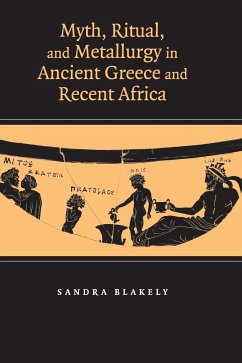 Myth, Ritual and Metallurgy in Ancient Greece and Recent Africa - Blakely, Sandra