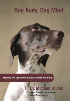Dog Body, Dog Mind: Exploring Canine Consciousness and Total Well-Being - Fox, Michael