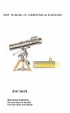 How to Build an Astronomical Telescope How to Build an Astronomical Telescope