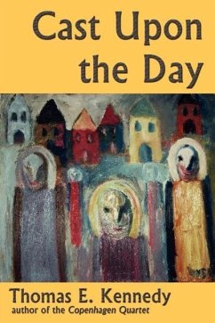 Cast Upon the Day - Kennedy, Thomas E.