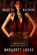 House of Whispers: Book One of the Supernatural Properties Series - Lucke, Margaret