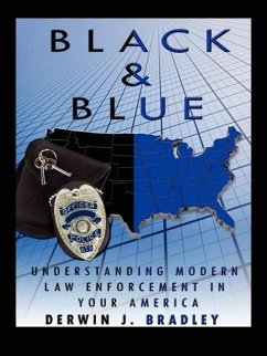 Black And Blue: Understanding Modern Law Enforcement In Your America - Bradley, Derwin J.