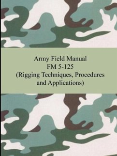 Army Field Manual FM 5-125 (Rigging Techniques, Procedures and Applications) - The United States Army