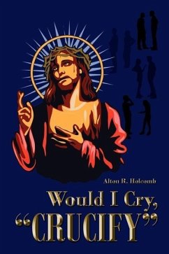 Would I Cry, Crucify - Holcomb, Alton R.