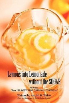 Lemons Into Lemonade Without the Sugar - Weber, Ana H.