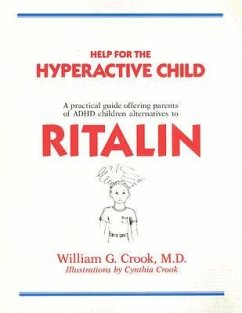 Help for the Hyperactive Child: A Practical Guide Offering Parents of ADHD Children Alternatives to Ritalin - Crook, William G.