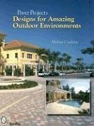 Paver Projects: Designs for Amazing Outdoor Environments - Cardona, Melissa