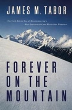 Forever on the Mountain: The Truth Behind One of Mountaineering's Most Controversial and Mysterious Disasters - Tabor, James M.